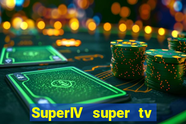 SuperIV super tv ao vivo super super